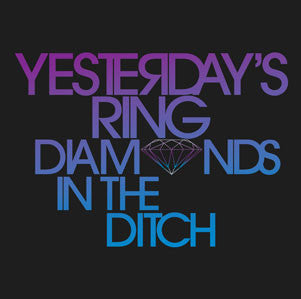 Yesterday's Ring – Diamonds In The Ditch
