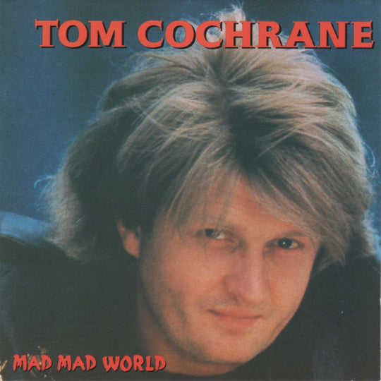 Tom Cochrane – Mad Mad World