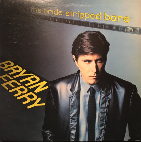 Bryan Ferry – The Bride Stripped Bare