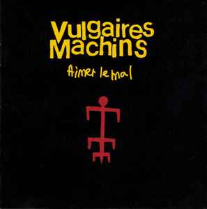 Vulgaires Machins – Aimer Le Mal