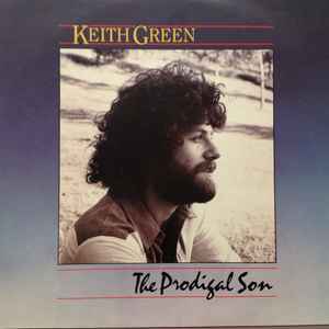 Keith Green – The Prodigal Son