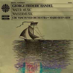 George Frideric Handel*, CBC Vancouver Orchestra, Mario Bernardi (2) – Water Music - Wassermusik
