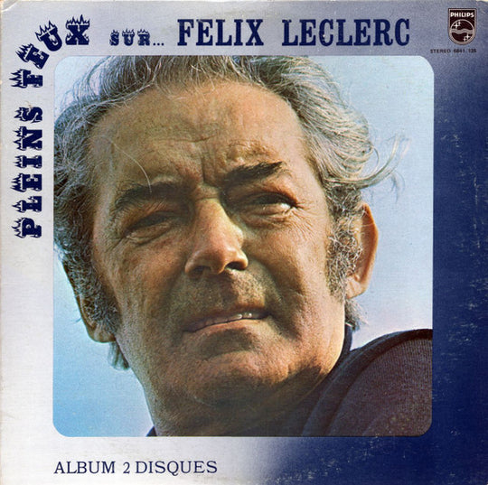Félix Leclerc – Pleins Feux Sur... Felix Leclerc