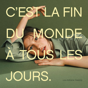 Lou-Adriane Cassidy – C'est La Fin Du Monde À Tous Les Jours