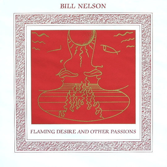 Bill Nelson – Flaming Desire And Other Passions