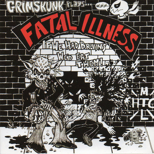 GrimSkunk – Grimskunk Plays... Fatal Illness (If We Had Brains We'd Eat Them!)
