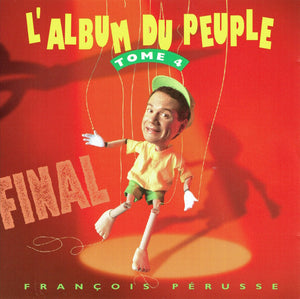 François Pérusse – L'Album Du Peuple Final - Tome 4