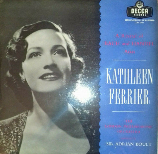 Bach*, Handel* - Kathleen Ferrier, The London Philharmonic Orchestra* Conducted By Sir Adrian Boult – A Recital Of Bach And Handel Arias