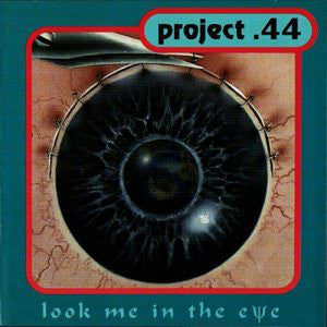 Project .44 – Look Me In The Eye