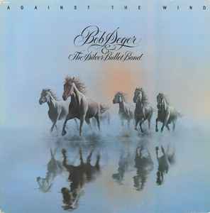 Bob Seger & The Silver Bullet Band* – Against The Wind