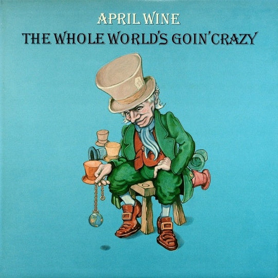 April Wine – The Whole World's Goin' Crazy