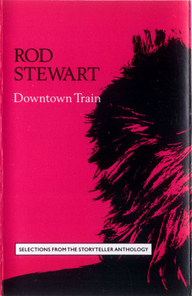 Rod Stewart – Downtown Train (Selections From The Storyteller Anthology)