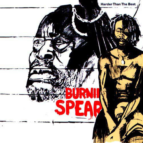 Burning Spear – Harder Than The Best