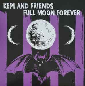 Kepi (2) And Friends* – Full Moon Forever