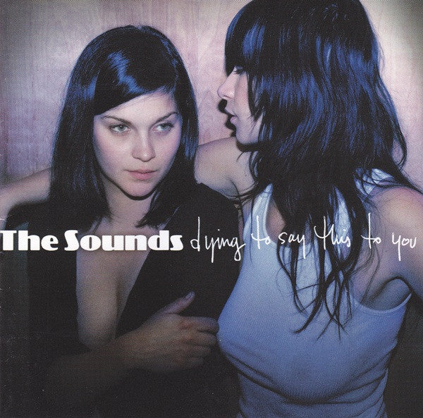 The Sounds – Dying To Say This To You