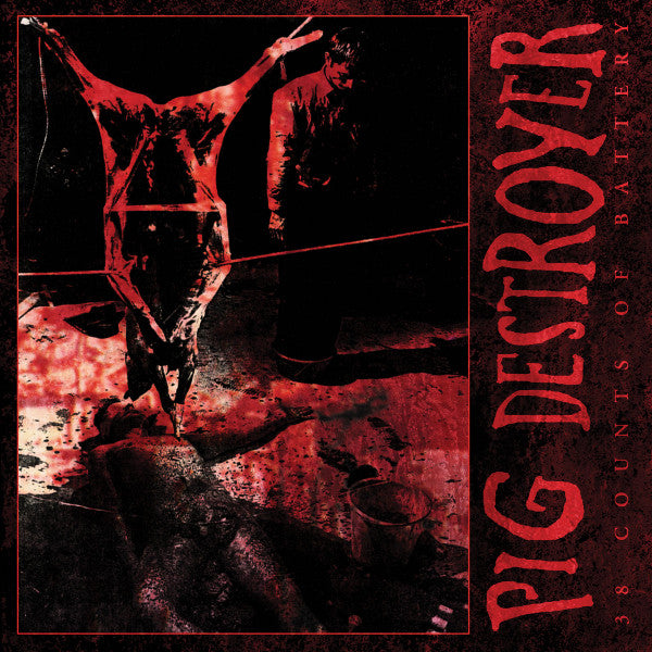 Pig Destroyer – 38 Counts Of Battery
