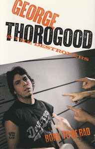 George Thorogood & The Destroyers – Born To Be Bad
