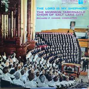 The Mormon Tabernacle Choir Of Salt Lake City* : Richard P. Condie – The Lord Is My Shepherd