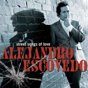 Alejandro Escovedo – Street Songs Of Love
