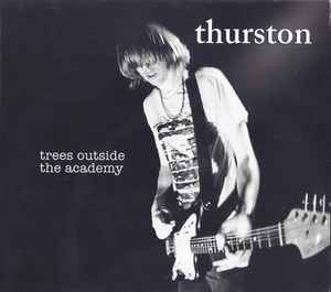 Thurston Moore – Trees Outside The Academy