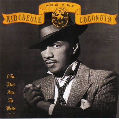 Kid Creole And The Coconuts – I, Too, Have Seen The Woods