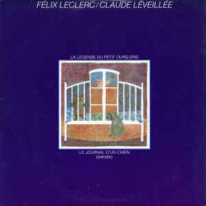 Félix Leclerc / Claude Léveillée – La Légende Du Petit Ours Gris / Le Journal D'Un Chien (Extraits)