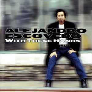 Alejandro Escovedo – With These Hands