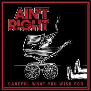 Ain't Right – Careful What You Wish For