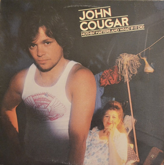 John Cougar* – Nothin' Matters And What If It Did