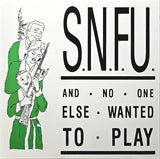 S.N.F.U. – ...And No One Else Wanted To Play