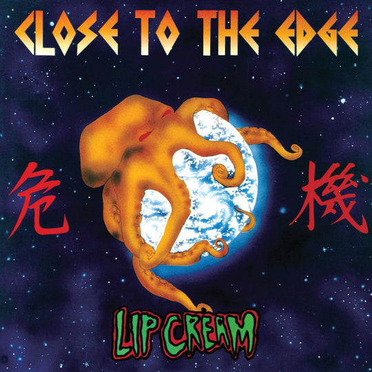 Lip Cream – Close To The Edge / 危機