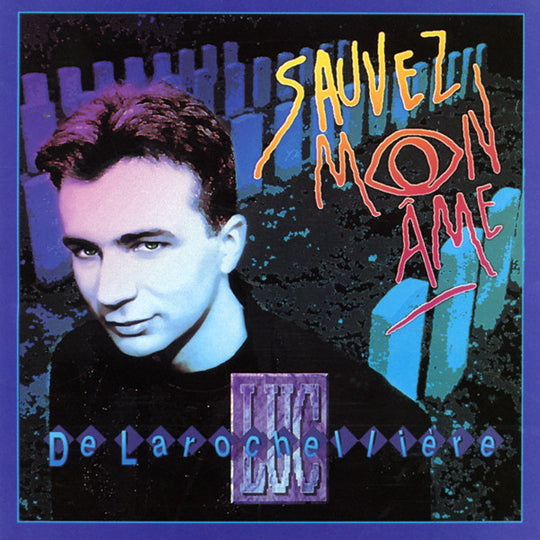 Luc De Larochellière – Sauvez Mon Âme