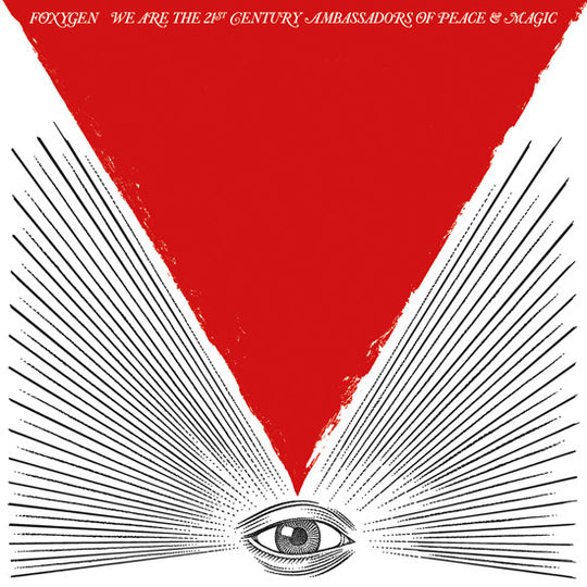 Foxygen – We Are The 21st Century Ambassadors Of Peace & Magic