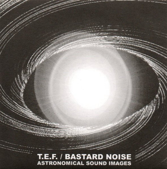 T.E.F. / Bastard Noise – Astronomical Sound Images