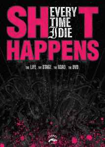 Every Time I Die – Shit Happens: The Life. The Stage. The Road. The DVD.
