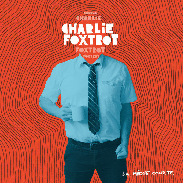 Charlie Foxtrot – La Mèche Courte
