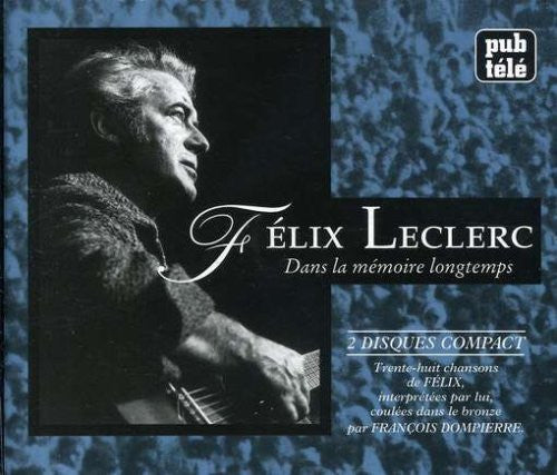 Félix Leclerc – Dans La Mémoire Longtemps