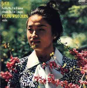 Bach* / Kyung-Wha Chung – Bach -- Partita No. 2 In D Minor; Sonata No. 3 In C Major