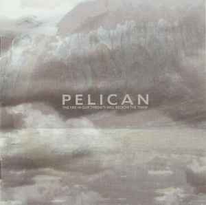 Pelican (2) – The Fire In Our Throats Will Beckon The Thaw
