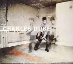 Charles Dubé – Sortir De Soi
