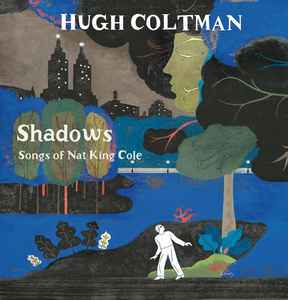 Hugh Coltman – Shadows Songs Of Nat King Cole