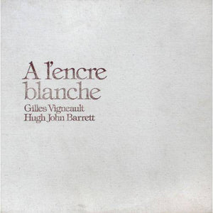 Gilles Vigneault, Hugh John Barrett – A L'Encre Blanche
