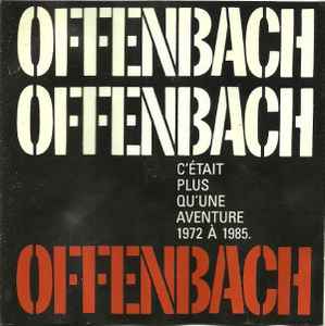 Offenbach – C'était Plus Qu'une Aventure 1972 À 1985