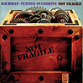 Bachman-Turner Overdrive – Not Fragile