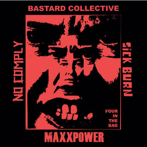 MAXXPOWER* / BASTARD COLLECTIVE* / SICK BURN* / NO COMPLY* – "FOUR IN THE BAG" 4-Way Split