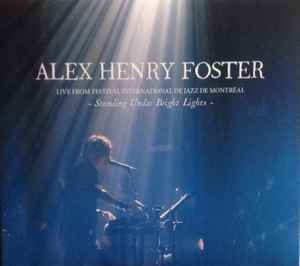 Alex Henry Foster – Standing Under Bright Lights (Live From Festival International de Jazz de Montréal)