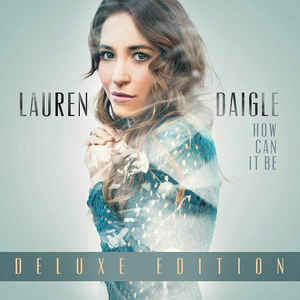 Lauren Daigle - How Can It Be - Deluxe Edition