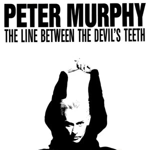 Peter Murphy – The Line Between The Devil's Teeth (And That Which Cannot Be Repeat)