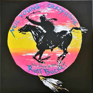 Neil Young With Crazy Horse* - Way Down In The Rust Bucket