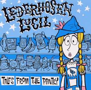 Lederhosen Lucil – Tales From The Pantry